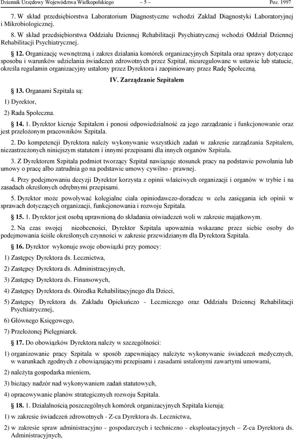 Organizację wewnętrzną i zakres działania komórek organizacyjnych Szpitala oraz sprawy dotyczące sposobu i warunków udzielania świadczeń zdrowotnych przez Szpital, nieuregulowane w ustawie lub