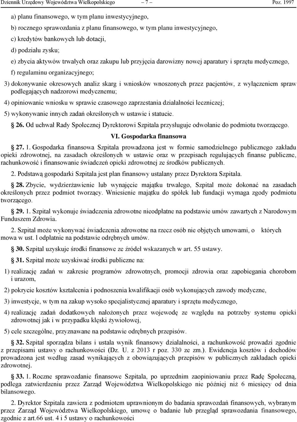 aktywów trwałych oraz zakupu lub przyjęcia darowizny nowej aparatury i sprzętu medycznego, f) regulaminu organizacyjnego; 3) dokonywanie okresowych analiz skarg i wniosków wnoszonych przez pacjentów,