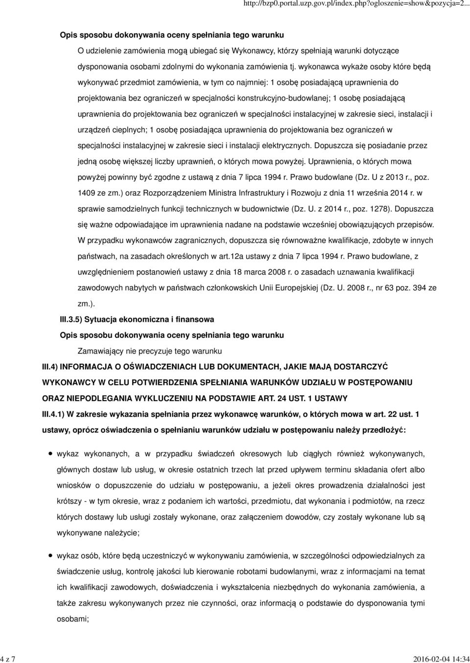 posiadającą uprawnienia do projektowania bez ograniczeń w specjalności instalacyjnej w zakresie sieci, instalacji i urządzeń cieplnych; 1 osobę posiadająca uprawnienia do projektowania bez ograniczeń