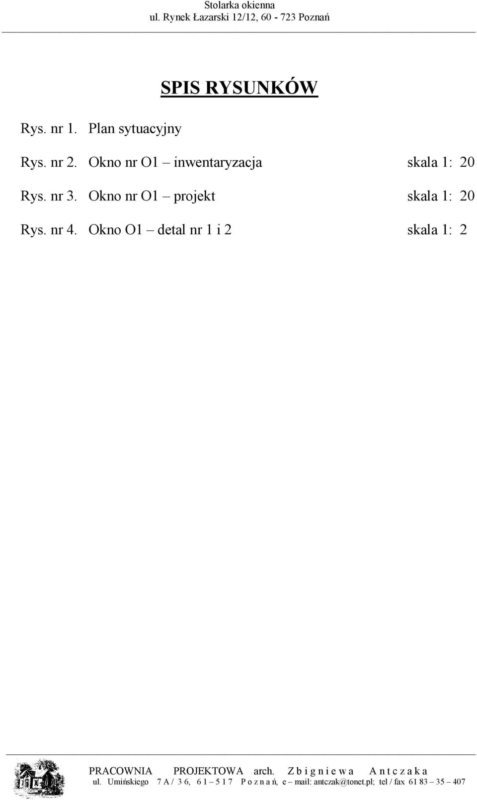 Okno nr O1 inwentaryzacja skala 1: 20 Rys.