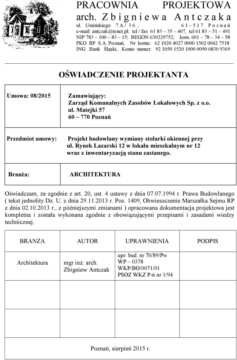 Poznań, Nr konta: 62102040270000150200427518 ING Bank Śląski, Konto numer: 92105015201000009068309369 OŚWIADCZENIE PROJEKTANTA Umowa: 08/2015 Zamawiający: Zarząd Komunalnych Zasobów Lokalowych Sp.