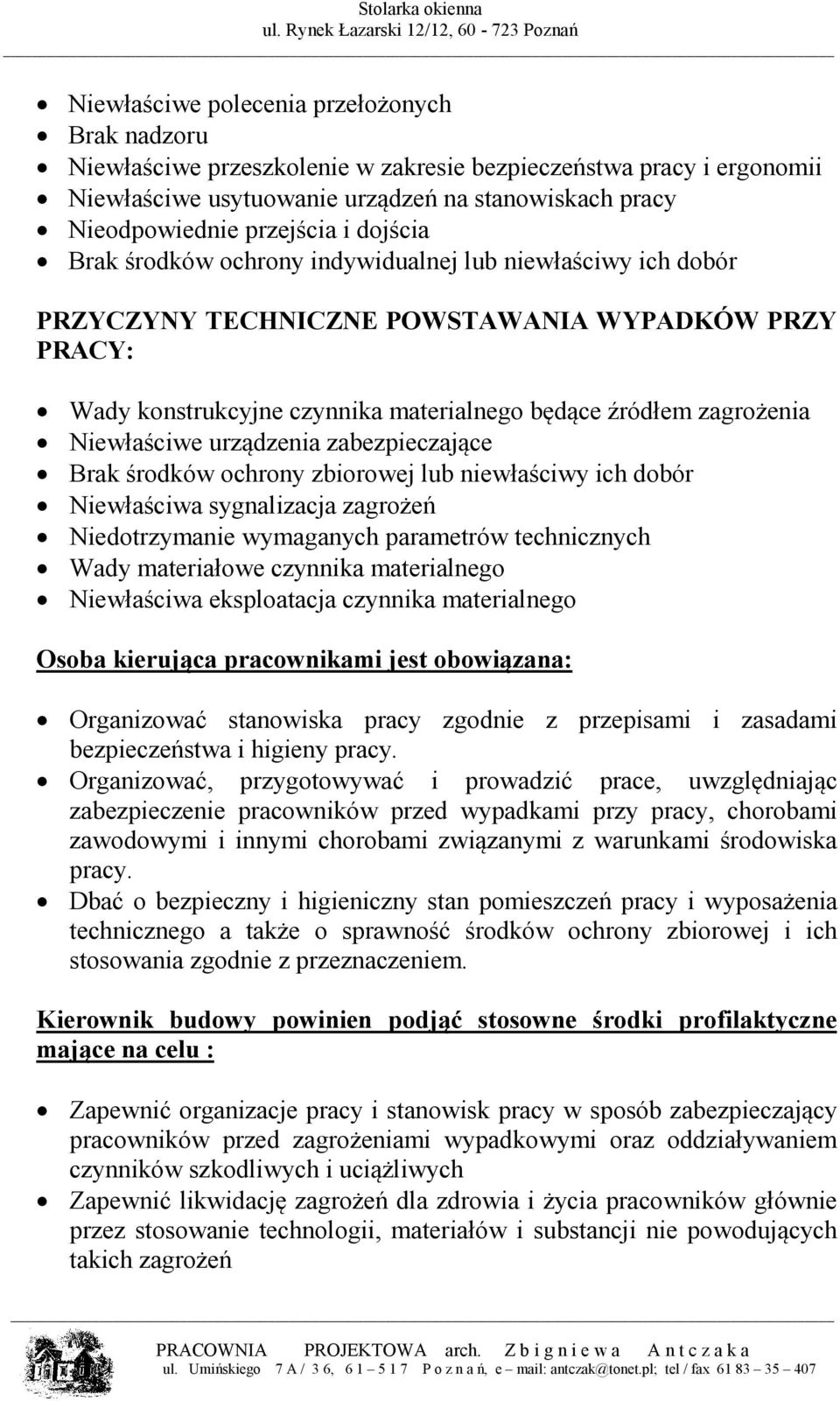 Niewłaściwe urządzenia zabezpieczające Brak środków ochrony zbiorowej lub niewłaściwy ich dobór Niewłaściwa sygnalizacja zagrożeń Niedotrzymanie wymaganych parametrów technicznych Wady materiałowe