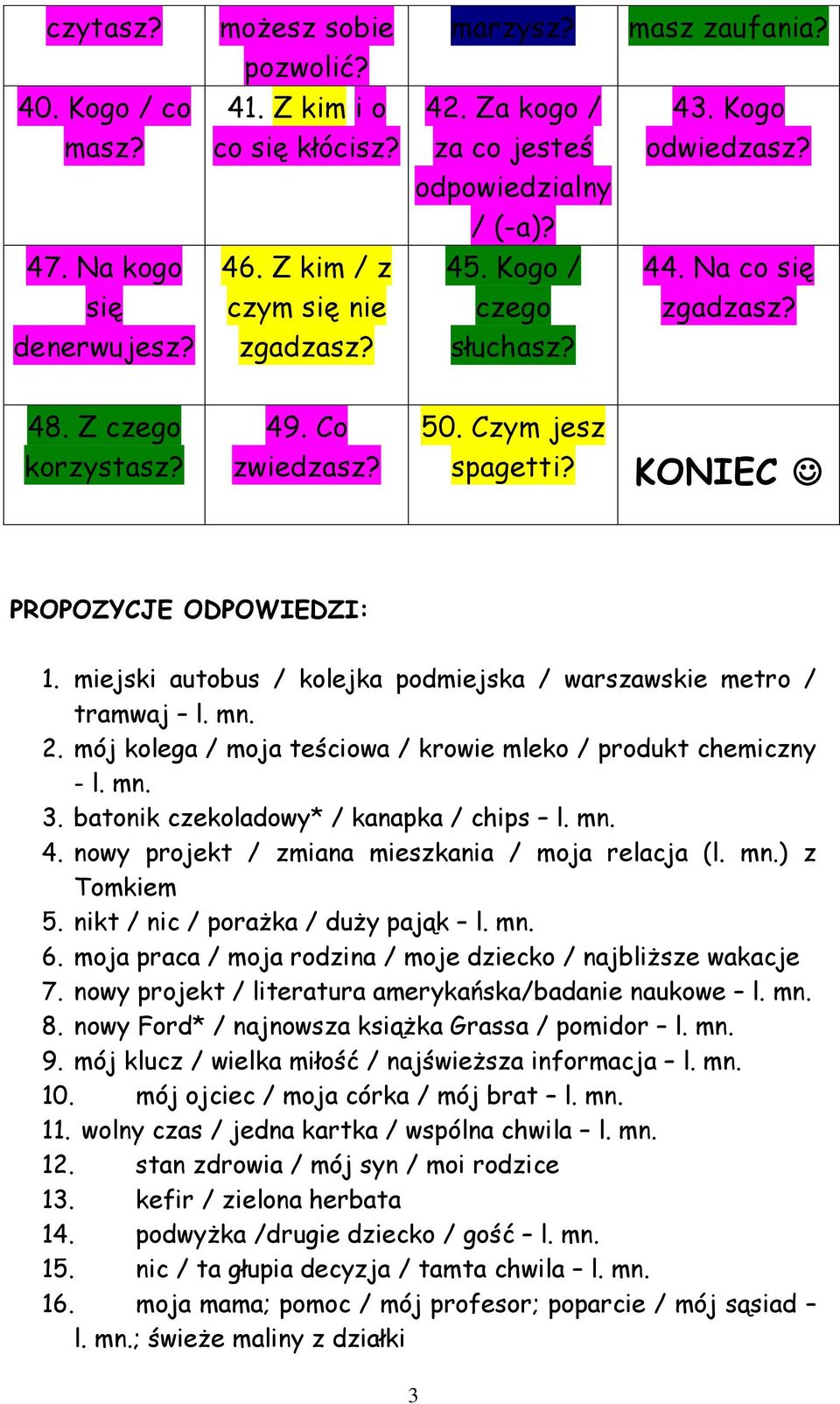 KONIEC PROPOZYCJE ODPOWIEDZI: 1. miejski autobus / kolejka podmiejska / warszawskie metro / tramwaj l. 2. mój kolega / moja teściowa / krowie mleko / produkt chemiczny - l. 3.