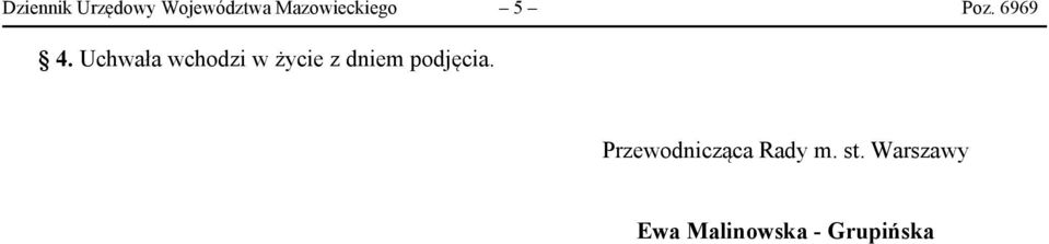 Uchwała wchodzi w życie z dniem podjęcia.