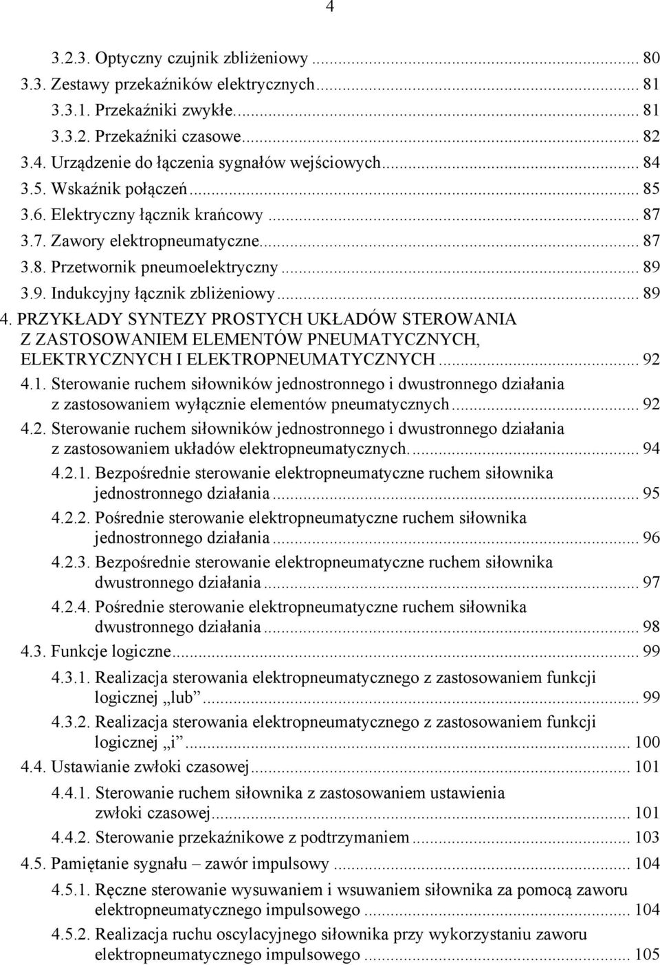 PRZYKŁADY SYNTEZY PROSTYCH UKŁADÓW STEROWANIA Z ZASTOSOWANIEM ELEMENTÓW PNEUMATYCZNYCH, ELEKTRYCZNYCH I ELEKTROPNEUMATYCZNYCH... 92 4.1.