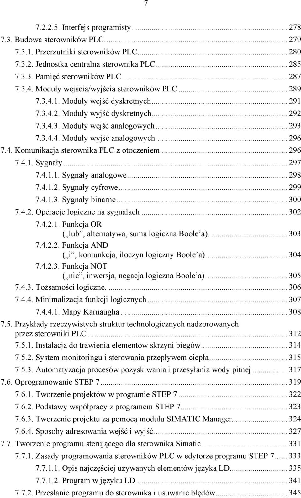 ... 296 7.4. Komunikacja sterownika PLC z otoczeniem... 296 7.4.1. Sygnały... 297 7.4.1.1. Sygnały analogowe... 298 7.4.1.2. Sygnały cyfrowe... 299 7.4.1.3. Sygnały binarne... 300 7.4.2. Operacje logiczne na sygnałach.