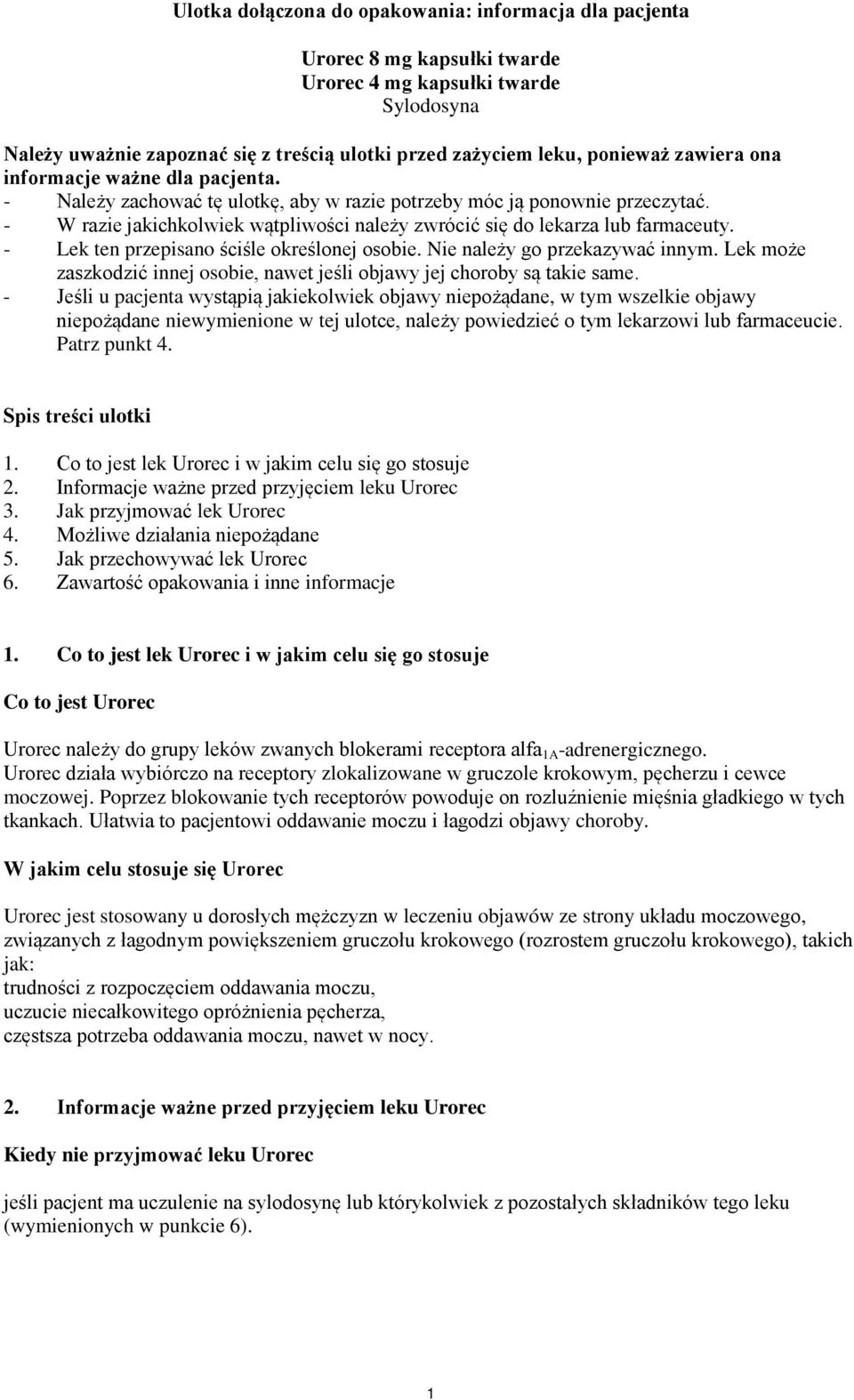 - W razie jakichkolwiek wątpliwości należy zwrócić się do lekarza lub farmaceuty. - Lek ten przepisano ściśle określonej osobie. Nie należy go przekazywać innym.