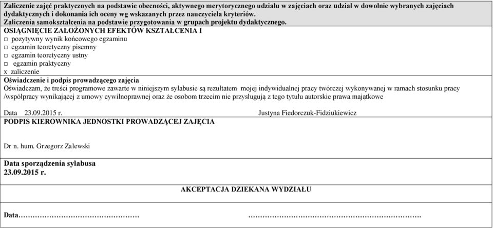 OSIĄGNIĘCIE ZAŁOŻONYCH EFEKTÓW KSZTAŁCENIA I pozytywny wynik go egzaminu egzamin teoretyczny pisemny egzamin teoretyczny ustny egzamin praktyczny x zaliczenie Oświadczenie i podpis prowadzącego