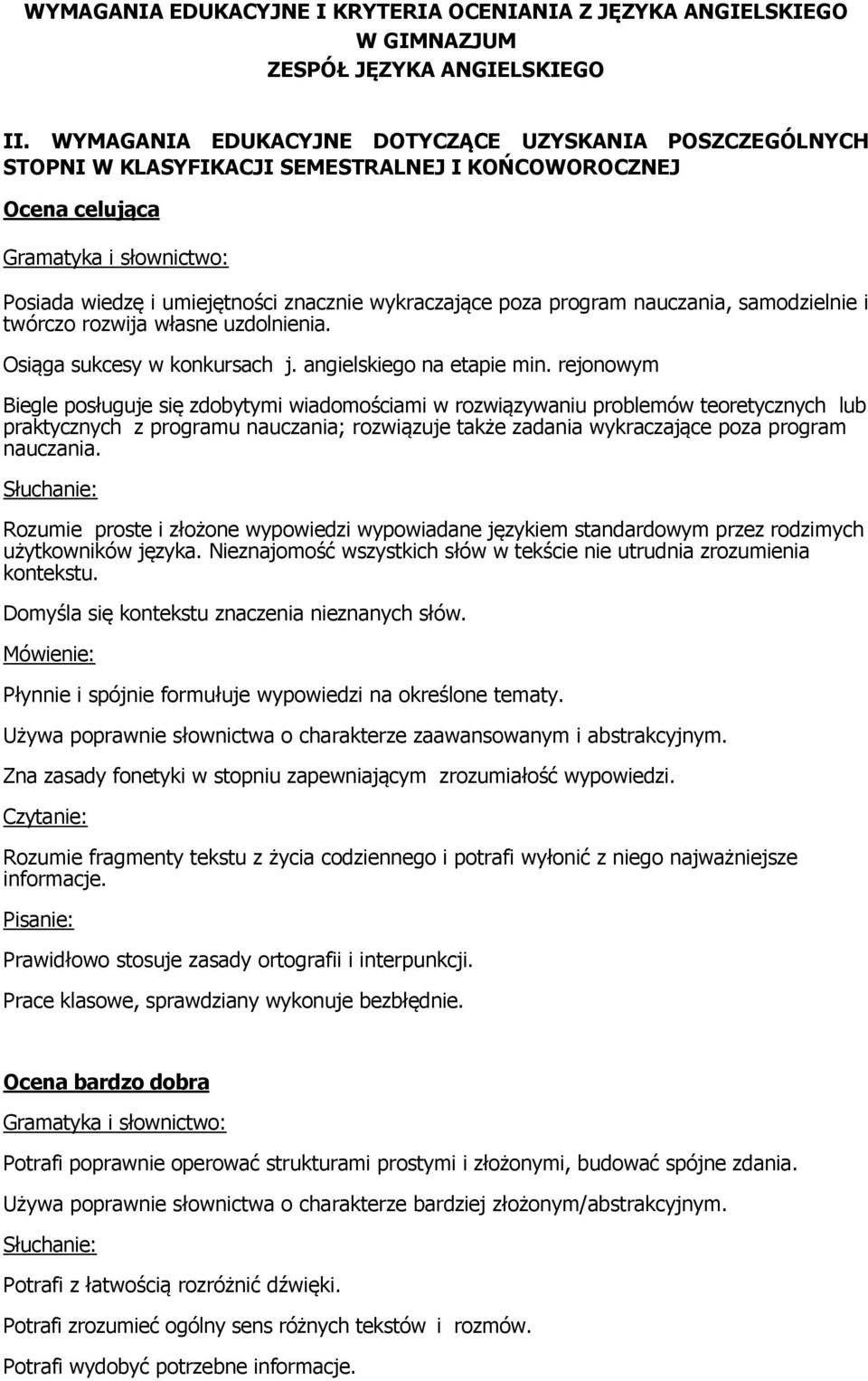 rejonowym Biegle posługuje się zdobytymi wiadomościami w rozwiązywaniu problemów teoretycznych lub praktycznych z programu nauczania; rozwiązuje także zadania wykraczające poza program nauczania.