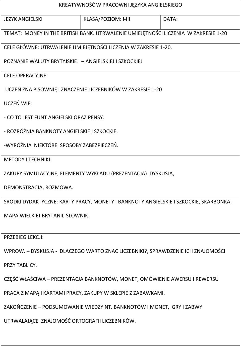 - ROZRÓŻNIA BANKNOTY ANGIELSKIE I SZKOCKIE. -WYRÓŻNIA NIEKTÓRE SPOSOBY ZABEZPIECZEŃ. METODY I TECHNIKI: ZAKUPY SYMULACYJNE, ELEMENTY WYKŁADU (PREZENTACJA) DYSKUSJA, DEMONSTRACJA, ROZMOWA.