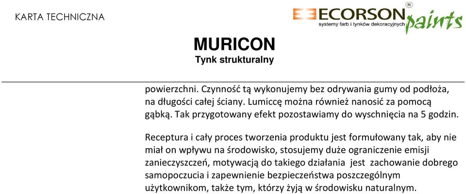 Receptura i cały proces tworzenia produktu jest formułowany tak, aby nie miał on wpływu na środowisko, stosujemy duże ograniczenie