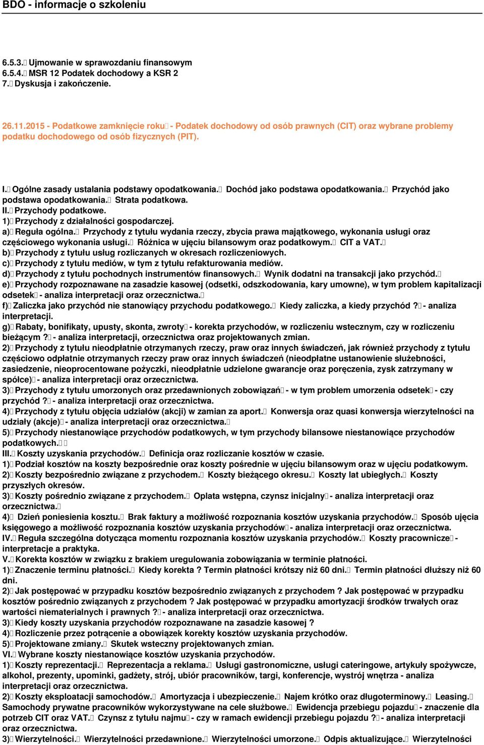 Dochód jako podstawa opodatkowania. Przychód jako podstawa opodatkowania. Strata podatkowa. II. Przychody podatkowe. 1) Przychody z działalności gospodarczej. a) Reguła ogólna.