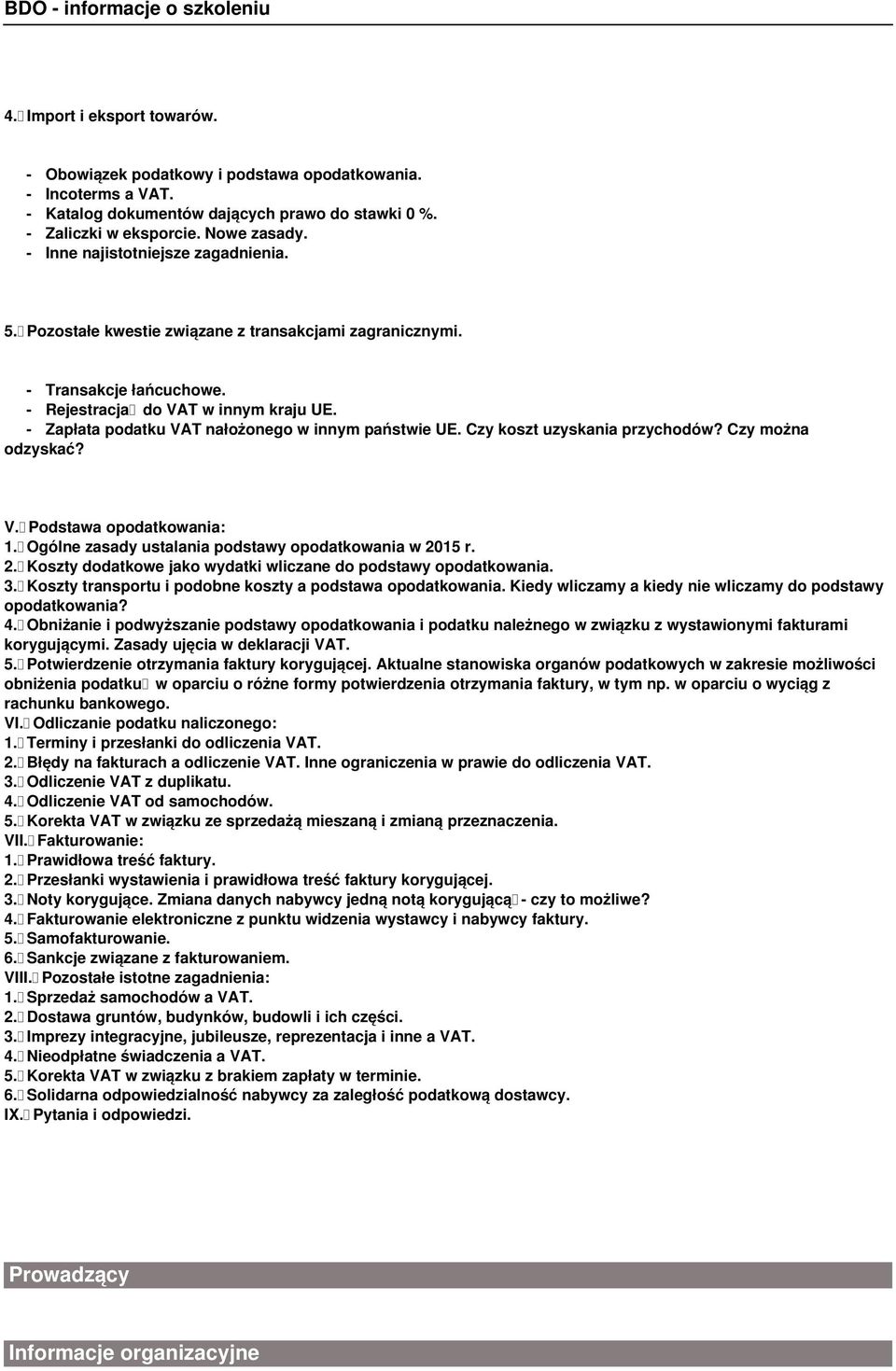 - Zapłata podatku VAT nałożonego w innym państwie UE. Czy koszt uzyskania przychodów? Czy można odzyskać? V. Podstawa opodatkowania: 1. Ogólne zasady ustalania podstawy opodatkowania w 20