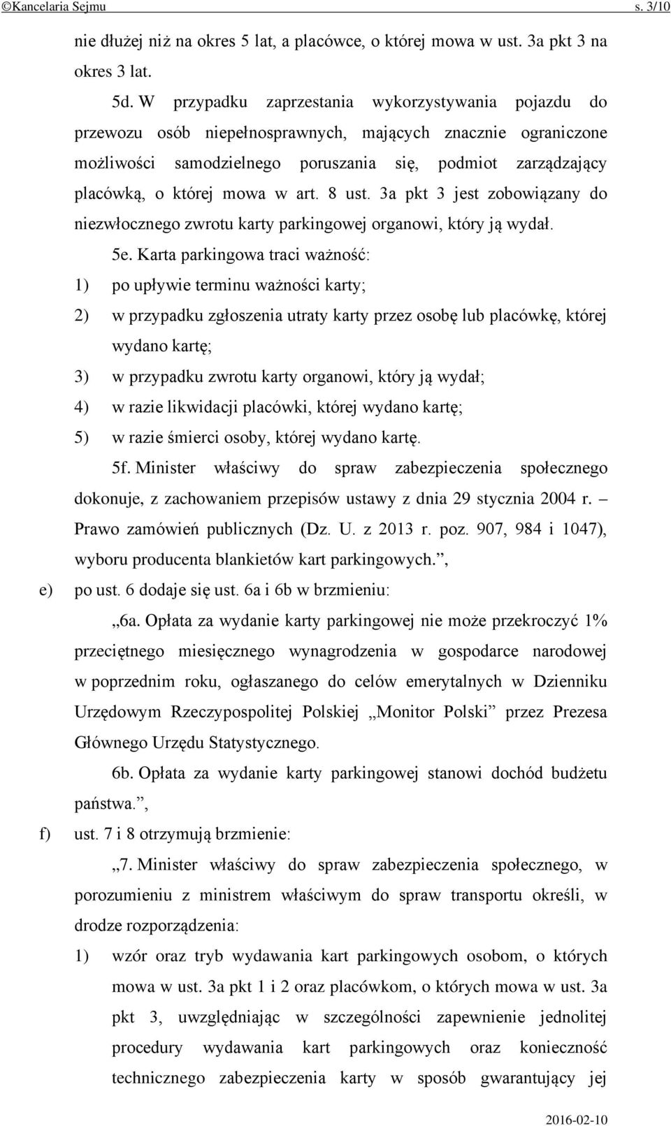 mowa w art. 8 ust. 3a pkt 3 jest zobowiązany do niezwłocznego zwrotu karty parkingowej organowi, który ją wydał. 5e.