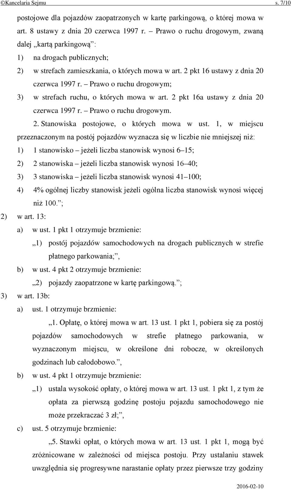 Prawo o ruchu drogowym; 3) w strefach ruchu, o których mowa w art. 2 pkt 16a ustawy z dnia 20 czerwca 1997 r. Prawo o ruchu drogowym. 2. Stanowiska postojowe, o których mowa w ust.