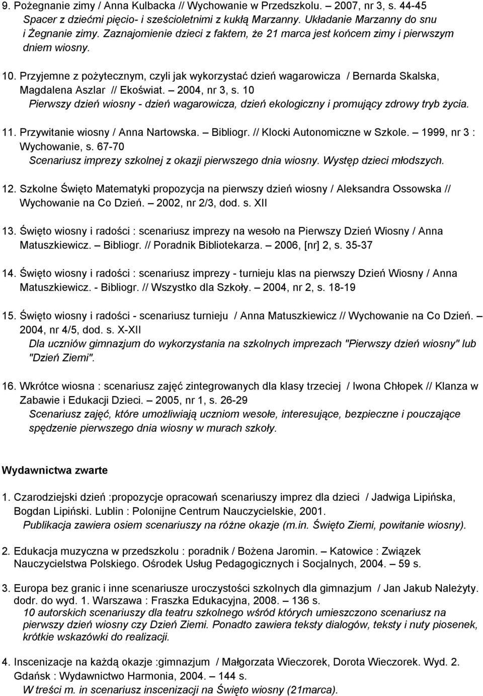 Przyjemne z pożytecznym, czyli jak wykorzystać dzień wagarowicza / Bernarda Skalska, Magdalena Aszlar // Ekoświat. 2004, nr 3, s.