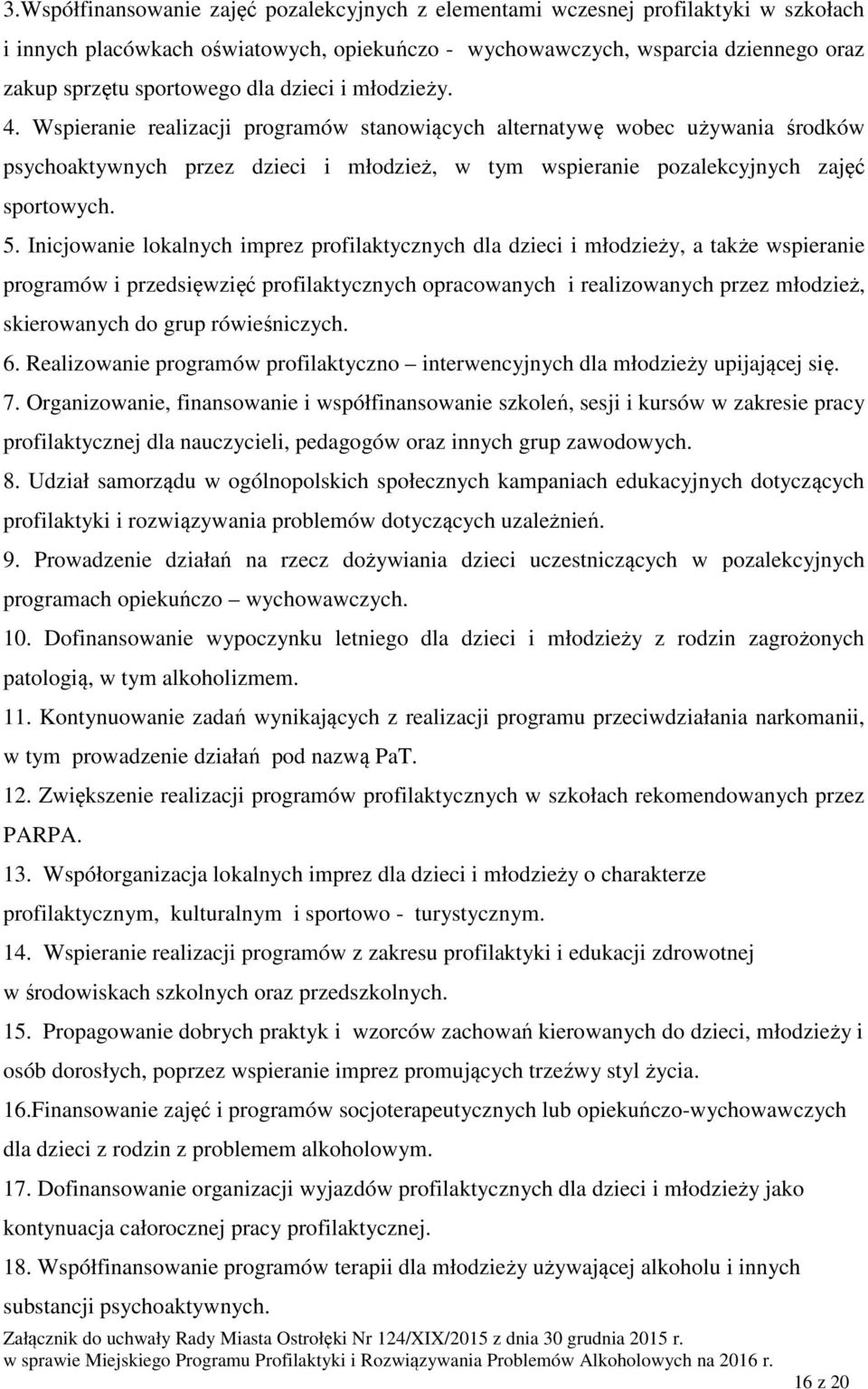 Inicjowanie lokalnych imprez profilaktycznych dla dzieci i młodzieży, a także wspieranie programów i przedsięwzięć profilaktycznych opracowanych i realizowanych przez młodzież, skierowanych do grup