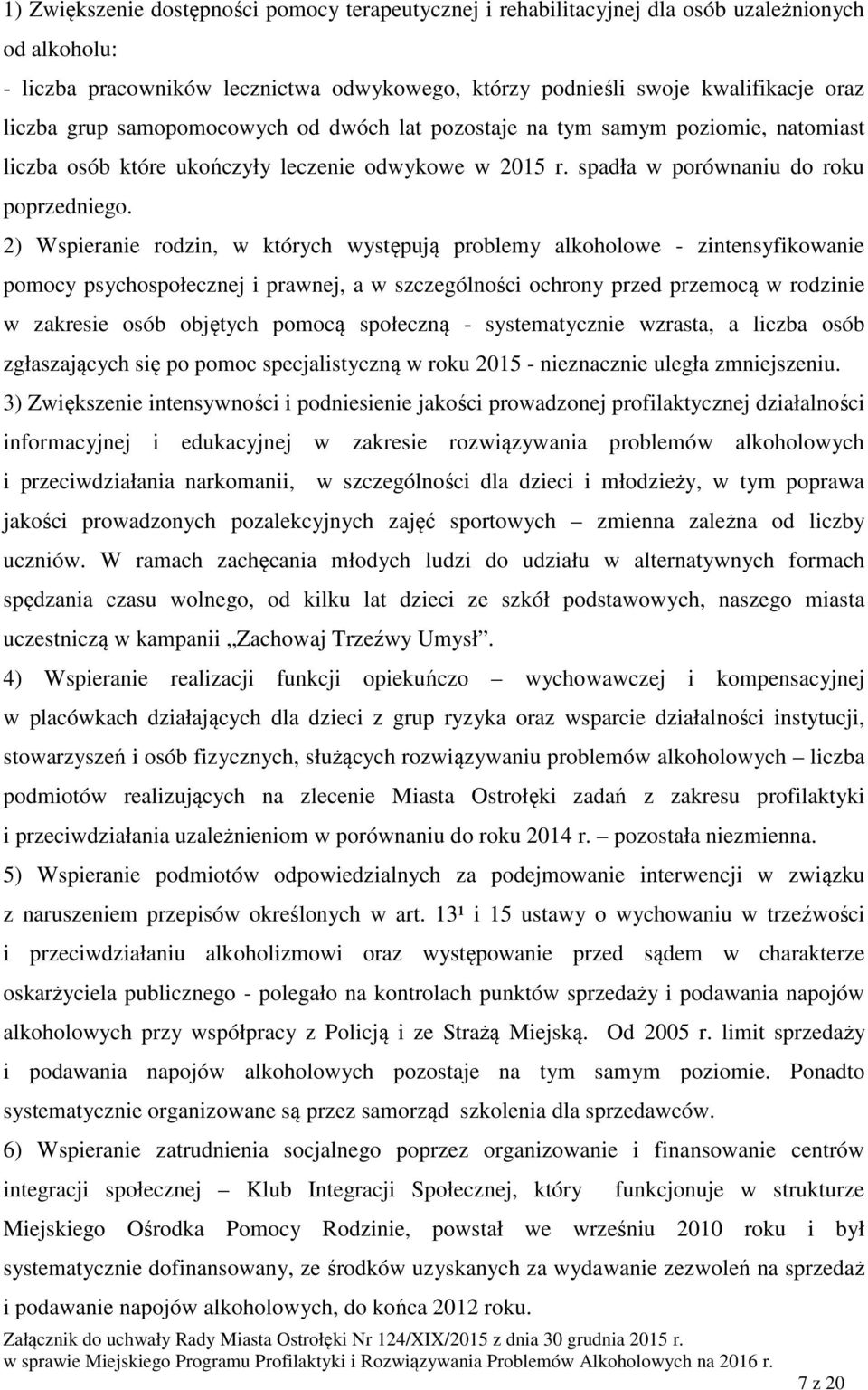 2) Wspieranie rodzin, w których występują problemy alkoholowe - zintensyfikowanie pomocy psychospołecznej i prawnej, a w szczególności ochrony przed przemocą w rodzinie w zakresie osób objętych