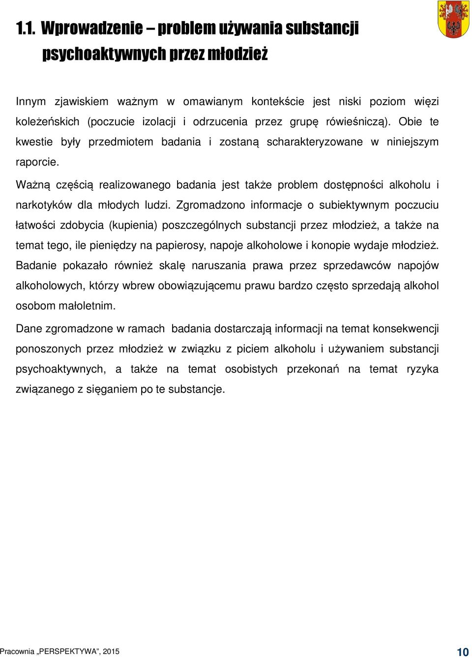 Ważną częścią realizowanego badania jest także problem dostępności alkoholu i narkotyków dla młodych ludzi.