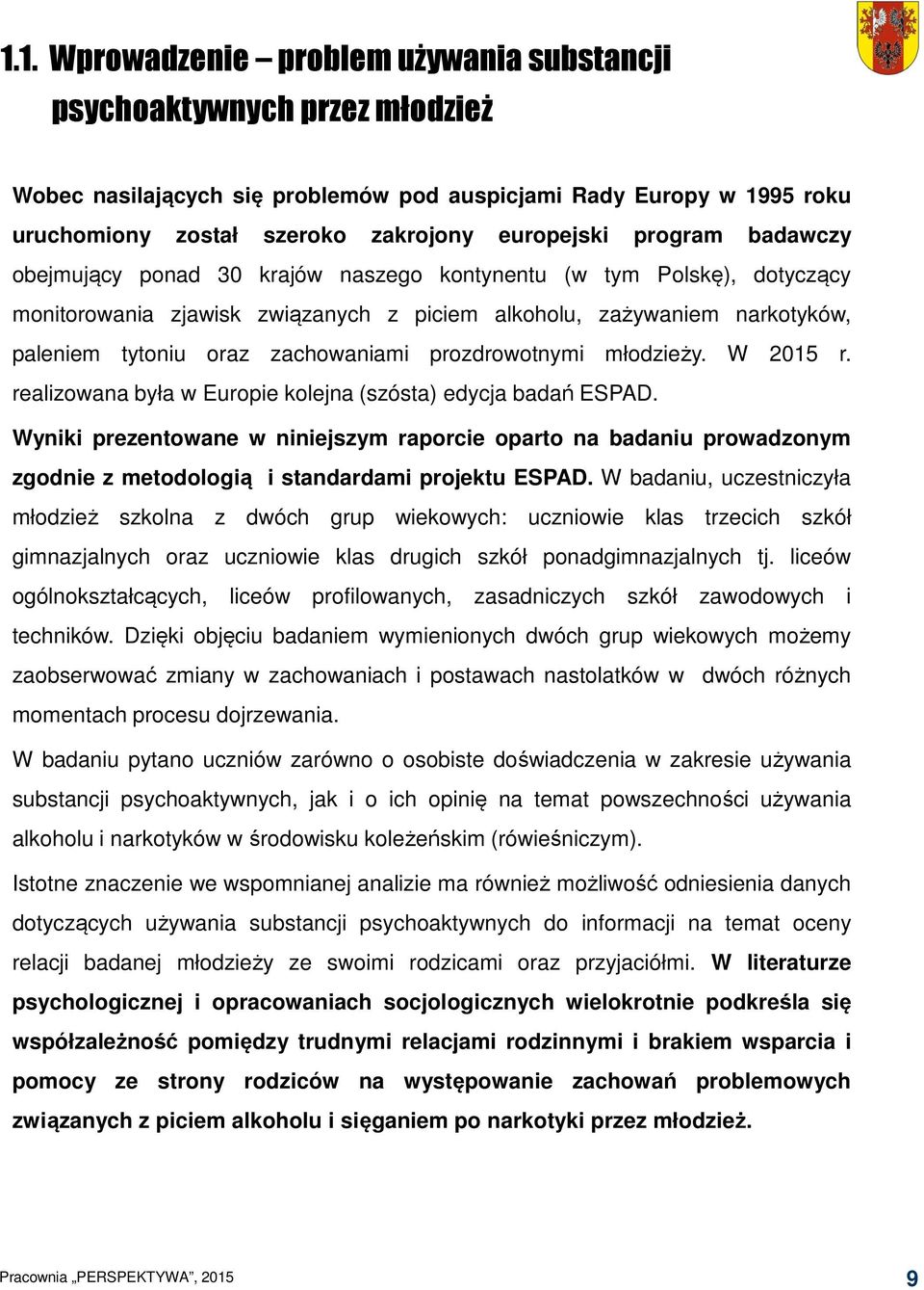 prozdrowotnymi młodzieży. W 2015 r. realizowana była w Europie kolejna (szósta) edycja badań ESPAD.