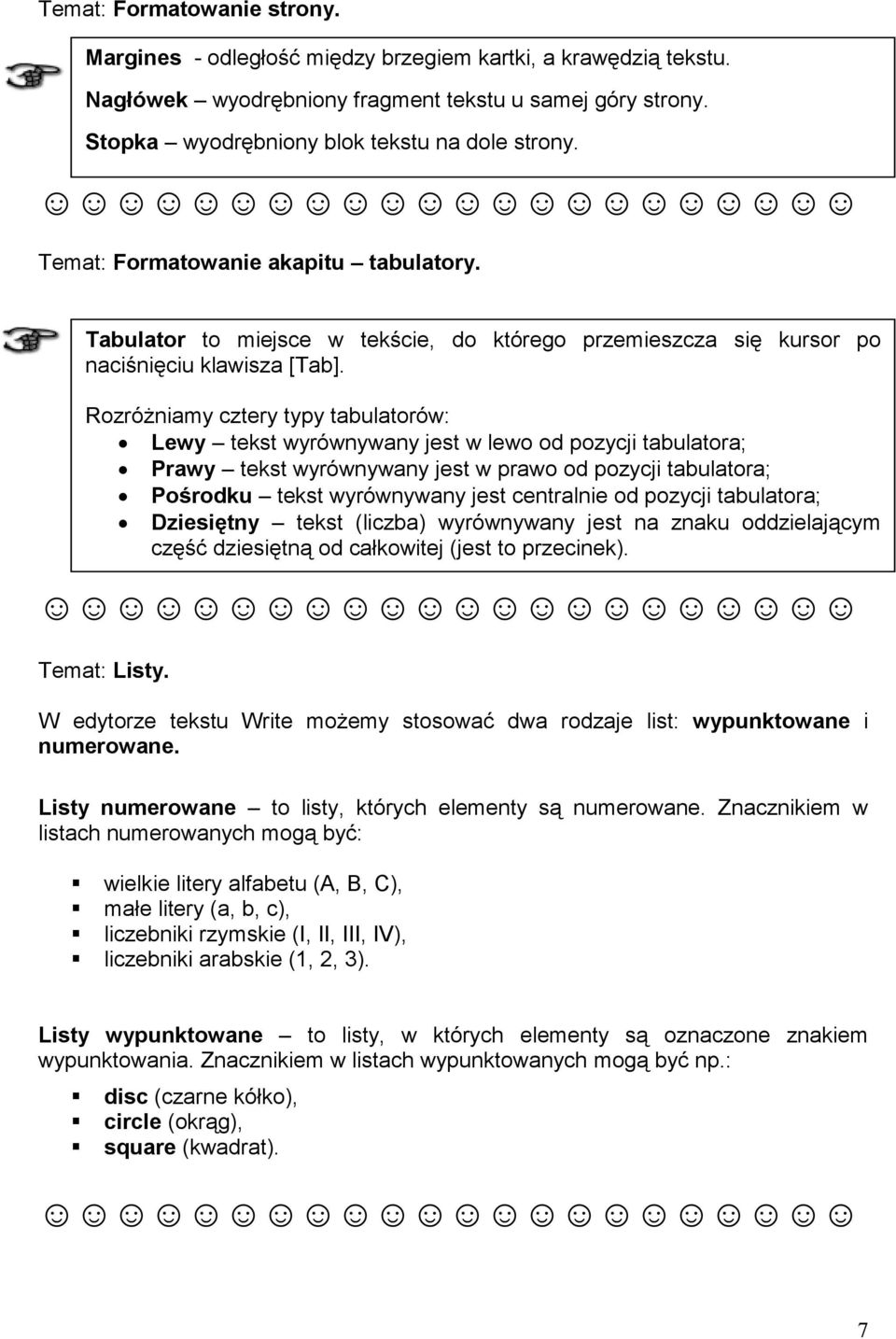 RozróŜniamy cztery typy tabulatorów: Lewy tekst wyrównywany jest w lewo od pozycji tabulatora; Prawy tekst wyrównywany jest w prawo od pozycji tabulatora; Pośrodku tekst wyrównywany jest centralnie