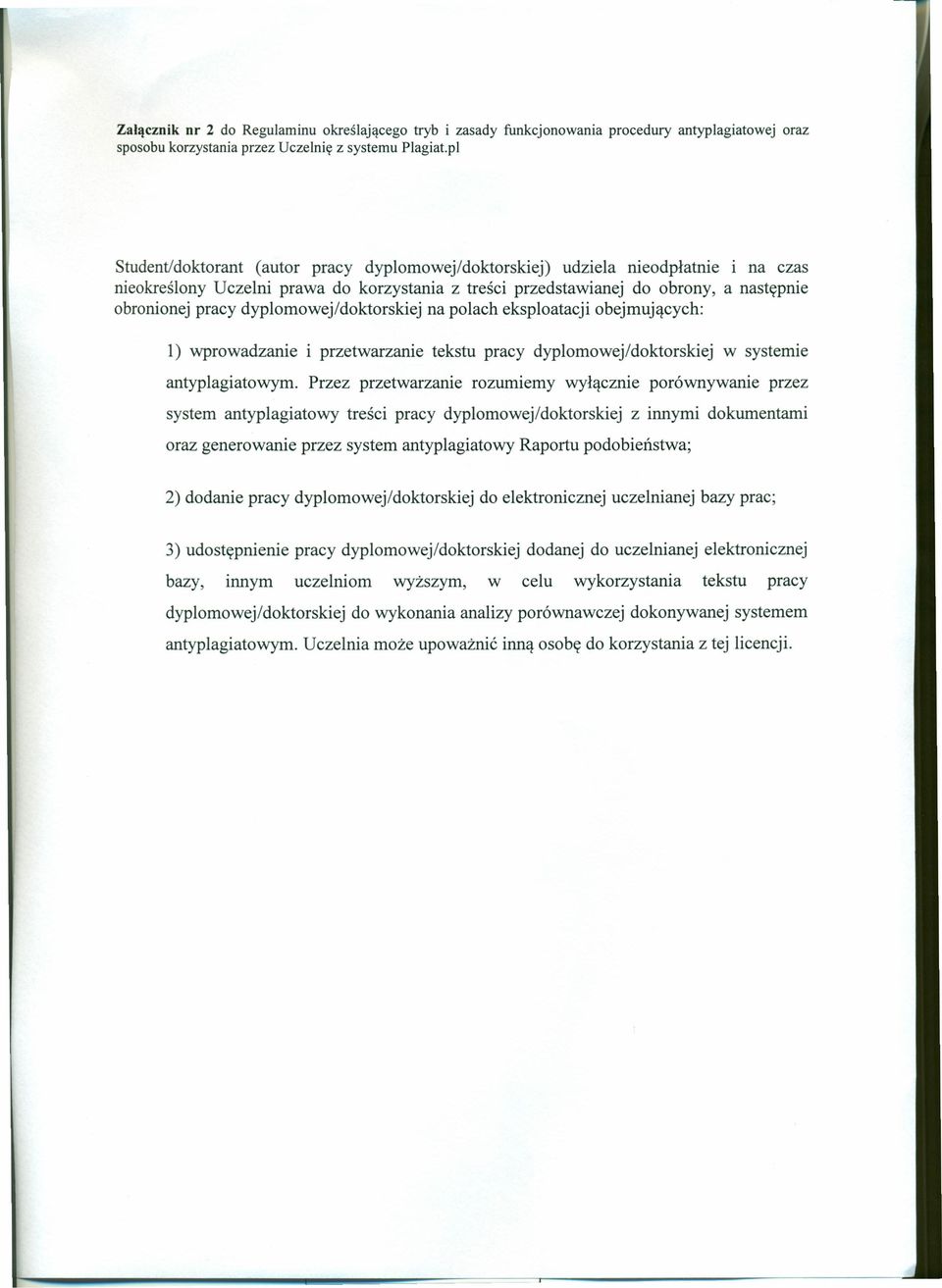 dyplomowej/doktorskiej na polach eksploatacji obejmujących: 1) wprowadzanie i przetwarzanie tekstu pracy dyplomowej/doktorskiej w systemie antyplagiatowym.