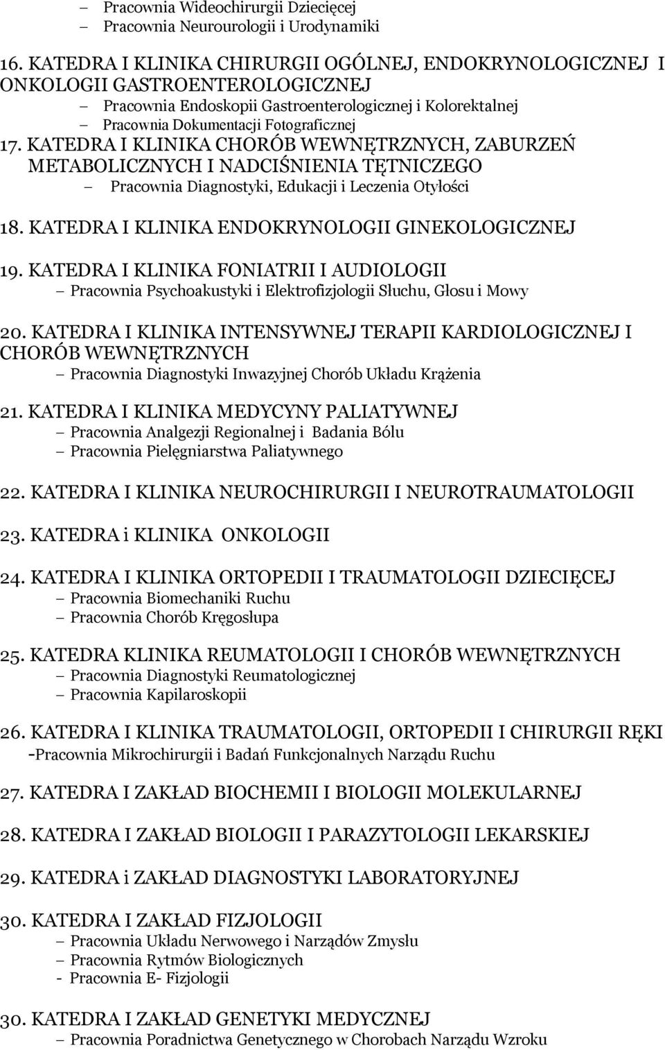 KATEDRA I KLINIKA CHORÓB WEWNĘTRZNYCH, ZABURZEŃ METABOLICZNYCH I NADCIŚNIENIA TĘTNICZEGO Pracownia Diagnostyki, Edukacji i Leczenia Otyłości 18. KATEDRA I KLINIKA ENDOKRYNOLOGII GINEKOLOGICZNEJ 19.