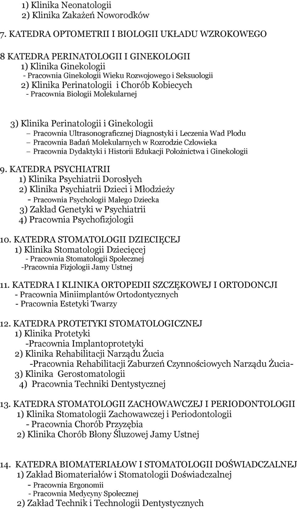 Kobiecych - Pracownia Biologii Molekularnej 3) Klinika Perinatologii i Ginekologii Pracownia Ultrasonograficznej Diagnostyki i Leczenia Wad Płodu Pracownia Badań Molekularnych w Rozrodzie Człowieka