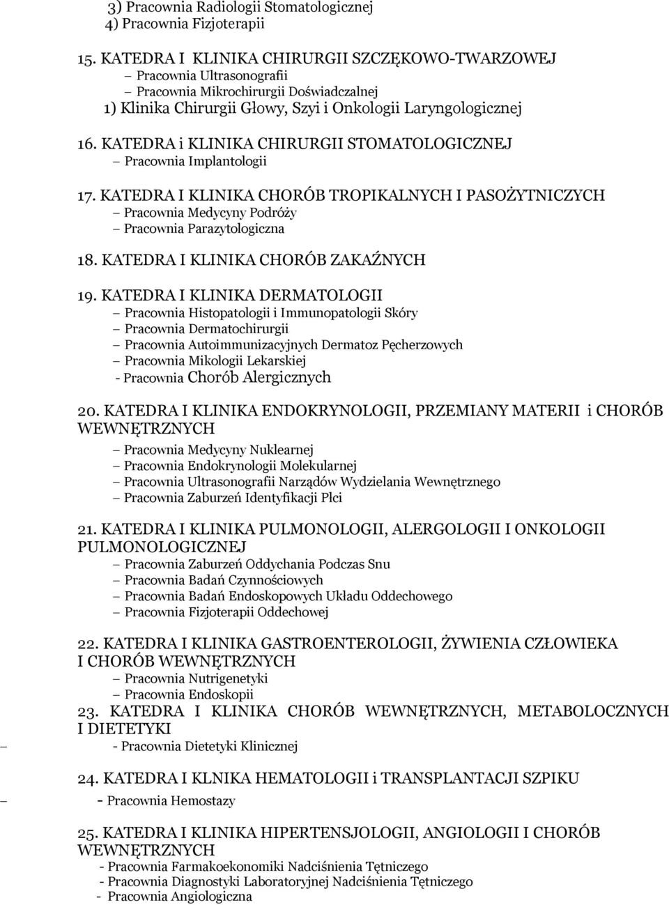 KATEDRA i KLINIKA CHIRURGII STOMATOLOGICZNEJ Pracownia Implantologii 17. KATEDRA I KLINIKA CHORÓB TROPIKALNYCH I PASOŻYTNICZYCH Pracownia Medycyny Podróży Pracownia Parazytologiczna 18.