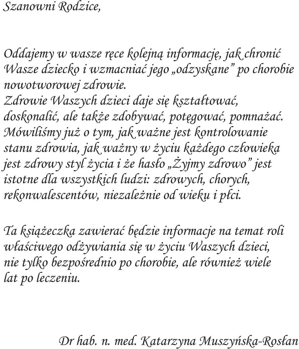 Mówiliœmy ju o tym, jak wa ne jest kontrolowanie stanu zdrowia, jak wa ny w yciu ka dego cz³owieka jest zdrowy styl ycia i e has³o yjmy zdrowo jest istotne dla wszystkich