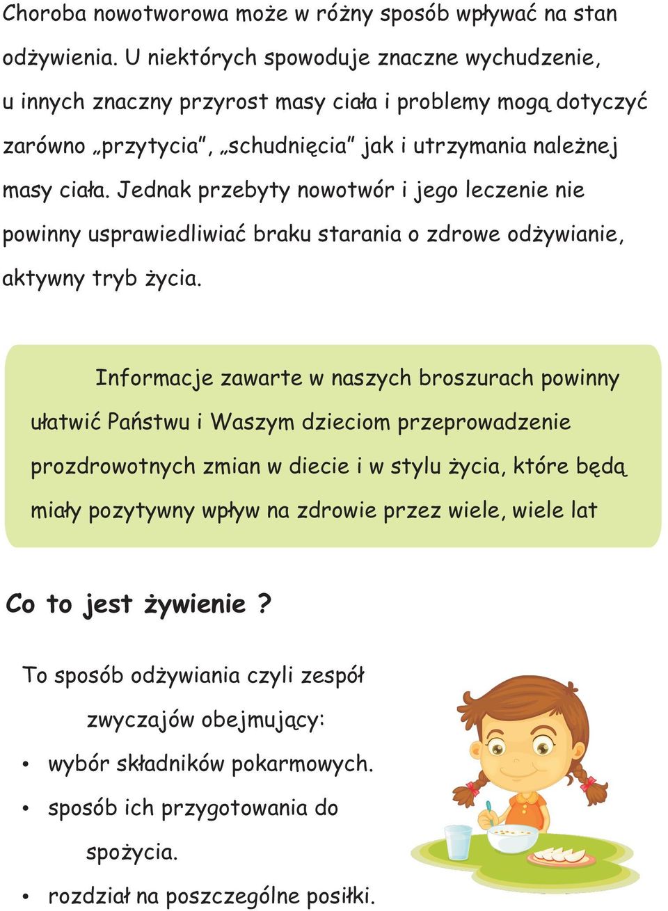 Jednak przebyty nowotwór i jego leczenie nie powinny usprawiedliwiaæ braku starania o zdrowe od ywianie, aktywny tryb ycia.