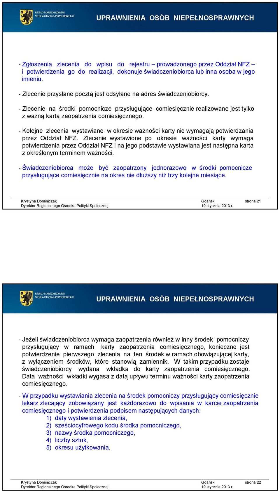 -Kolejne zlecenia wystawiane w okresie ważności karty nie wymagająpotwierdzania przez Oddział NFZ.