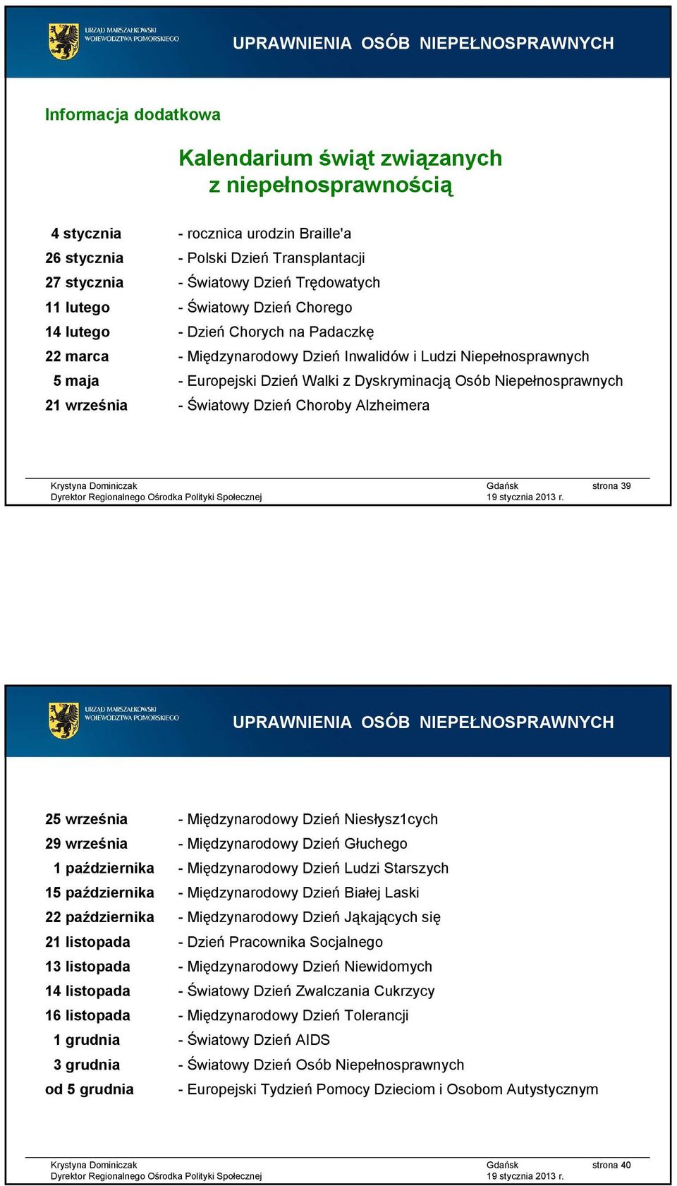 Niepełnosprawnych 21 września - Światowy Dzień Choroby Alzheimera strona 39 25 września - Międzynarodowy Dzień Niesłysz1cych 29 września - Międzynarodowy Dzień Głuchego 1 października -