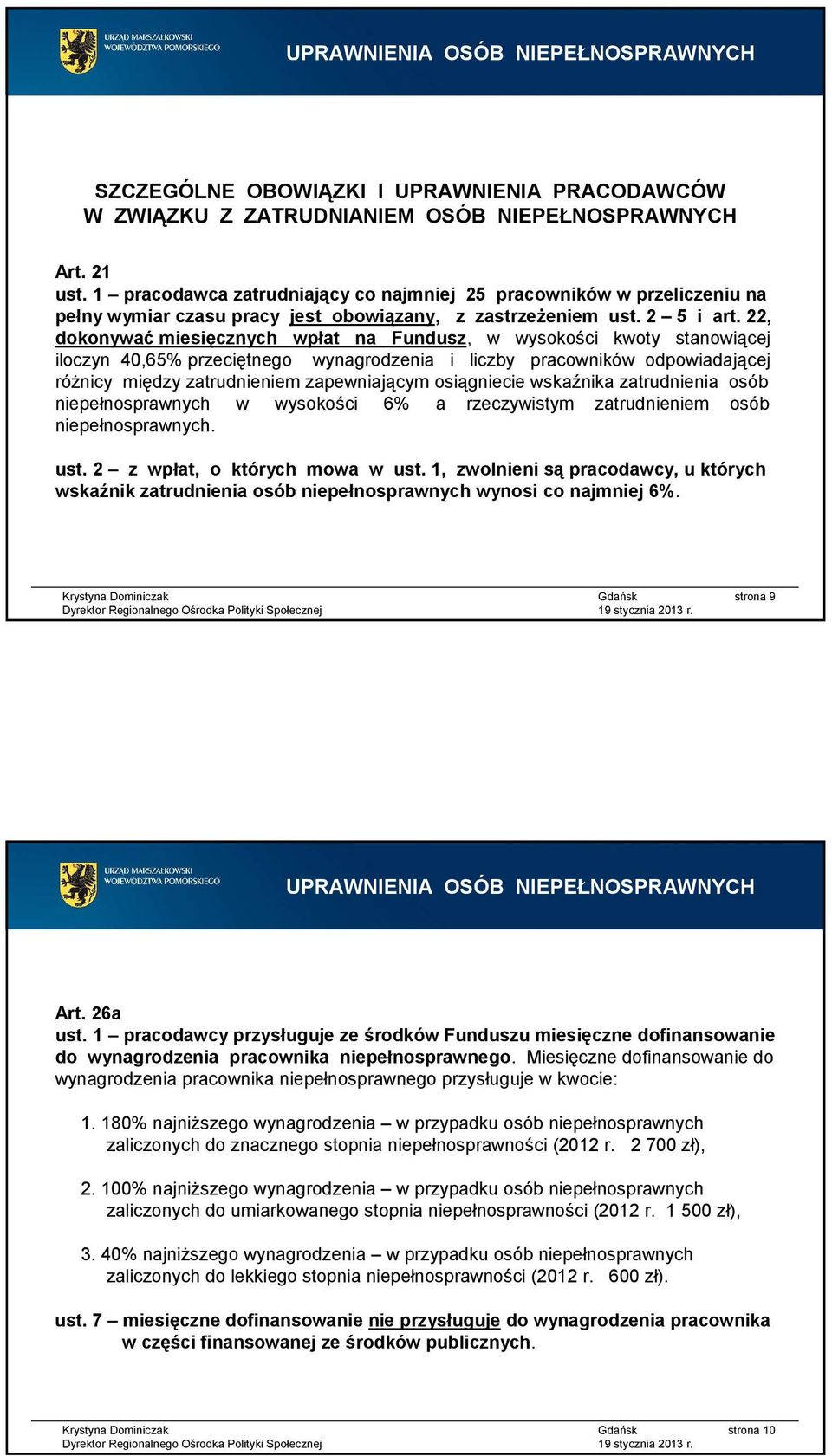 22, dokonywać miesięcznych wpłat na Fundusz, w wysokości kwoty stanowiącej iloczyn 40,65% przeciętnego wynagrodzenia i liczby pracowników odpowiadającej różnicy między zatrudnieniem zapewniającym