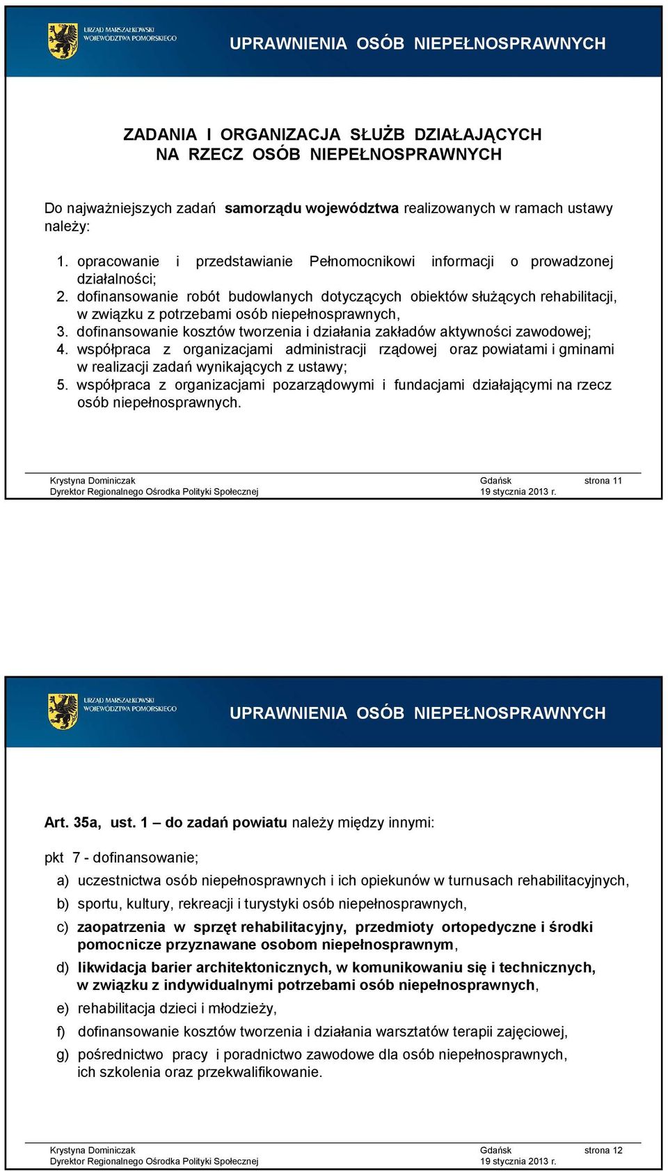 dofinansowanie robót budowlanych dotyczących obiektów służących rehabilitacji, w związku z potrzebami osób niepełnosprawnych, 3.