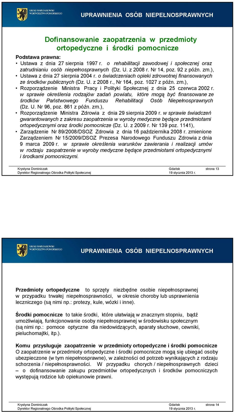 o świadczeniach opieki zdrowotnej finansowanych ze środków publicznych (Dz. U. z 2008 r., Nr 164, poz. 1027 z późn. zm.), Rozporządzenie Ministra Pracy i Polityki Społecznej z dnia 25 czerwca 2002 r.