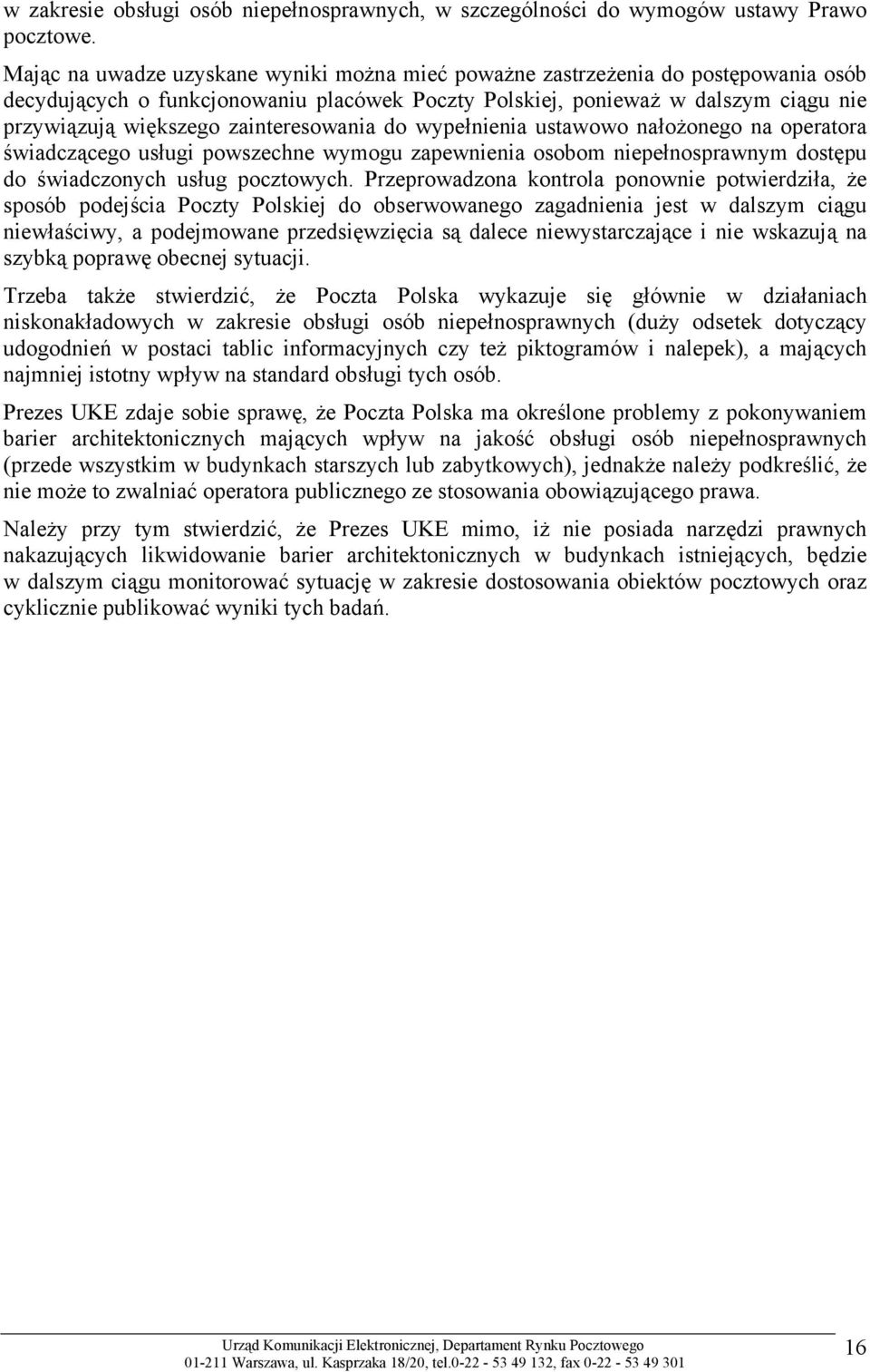 zainteresowania do wypełnienia ustawowo nałożonego na operatora świadczącego usługi powszechne wymogu zapewnienia osobom niepełnosprawnym dostępu do świadczonych usług pocztowych.