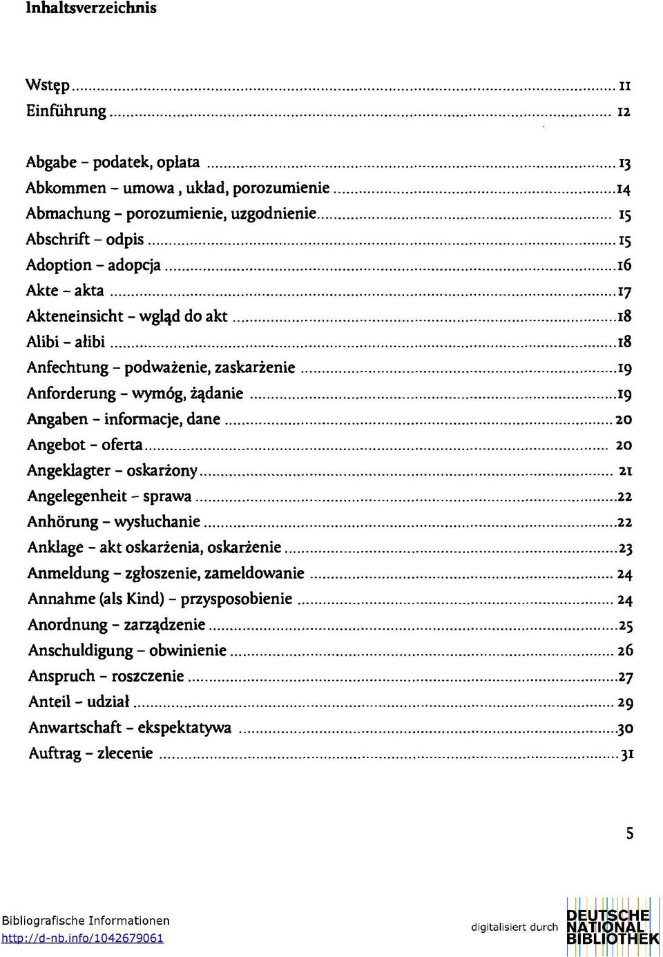 oferta 20 Angeklagter - oskarzony 21 Angelegenheit - sprawa 22 Anhörung - wysluchanie 22 Anklage - akt oskarzenia, oskarzenie 23 Anmeldung - zgloszenie, zameldowanie 24 Annahme (als Kind) -