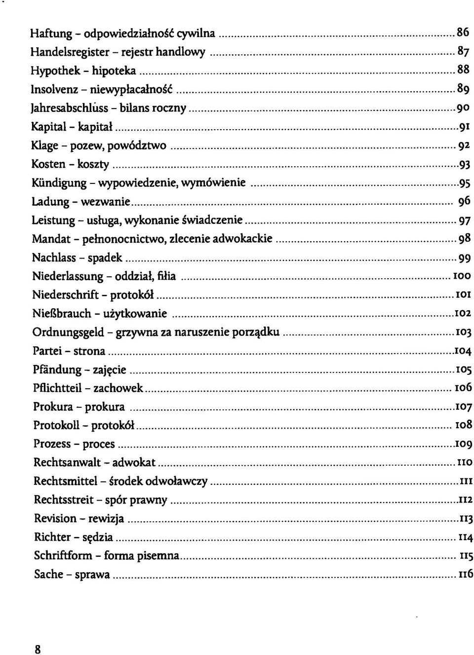 Nachlass - spadek 99 Niederlassung - oddzial, filia 100 Niederschrift - protoköl 101 Nießbrauch - uzytkowanie 102 Ordnungsgeld - grzywna za naruszenie porzqdku 103 Partei - strona 104 Pfändung -