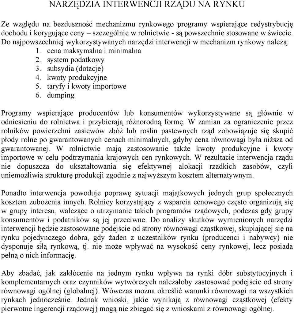 taryfy i kwoty importowe 6. dumping Programy wspierające producentów lub konsumentów wykorzystywane są głównie w odniesieniu do rolnictwa i przybierają różnorodną formę.