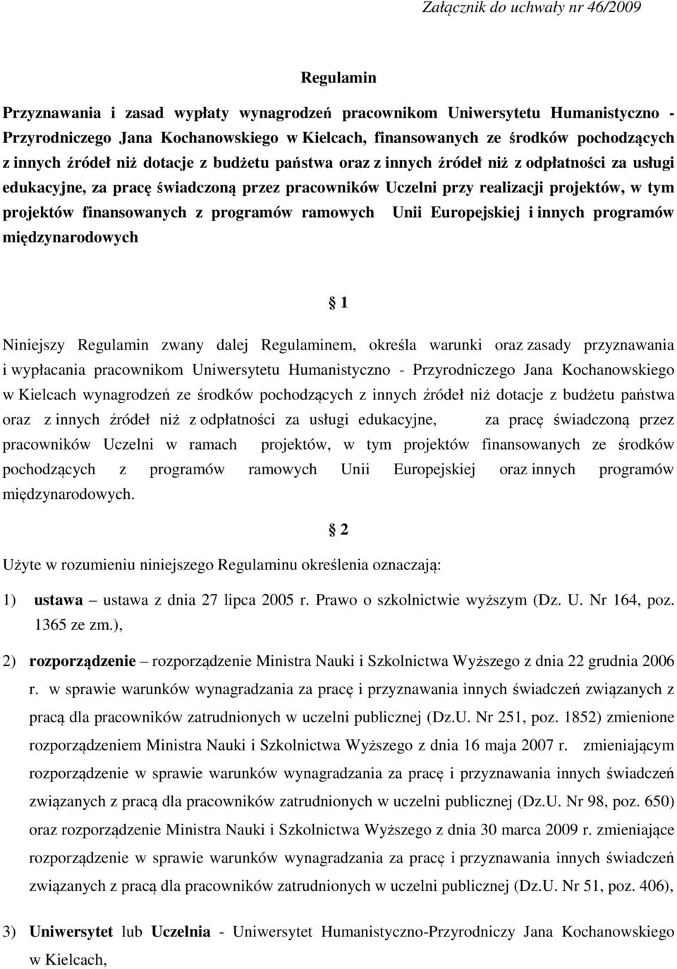 projektów finansowanych z programów ramowych Unii Europejskiej i innych programów międzynarodowych 1 Niniejszy Regulamin zwany dalej Regulaminem, określa warunki oraz zasady przyznawania i wypłacania