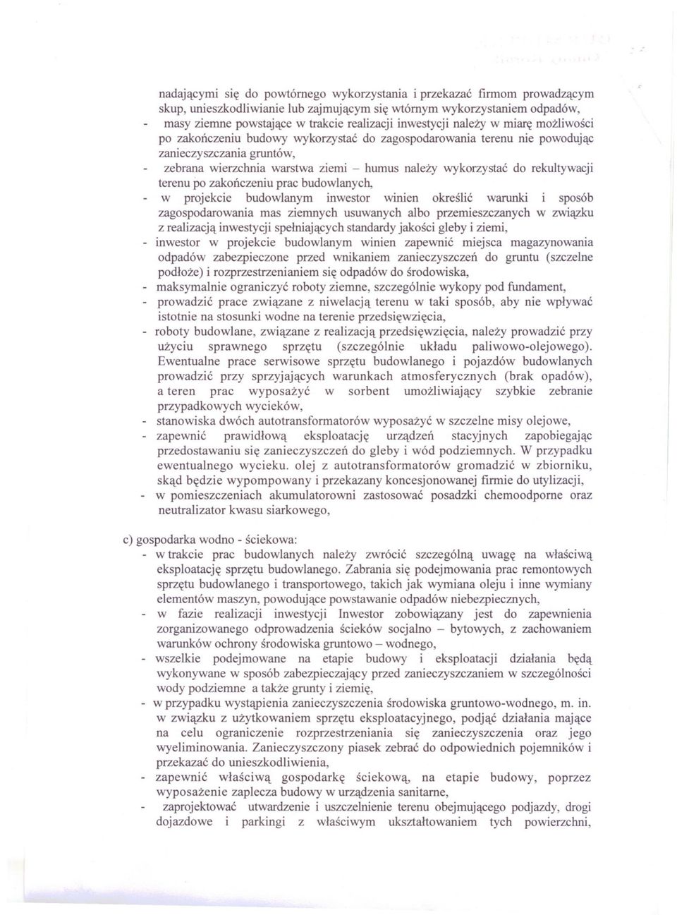 do rekultywacji terenu po zakonczeniu prac budowlanych, w projekcie budowlanym inwestor winien okreslic warunki i sposób zagospodarowania mas ziemnych usuwanych albo przemieszczanych w zwiazku z