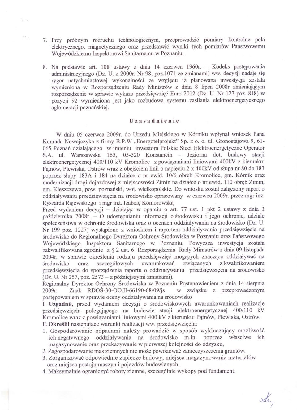 Poznaniu, 8. Na podstawie art. 108 ustawy z dnia 14 czerwca 1960r. - Kodeks postepowania administracyjnego (Dz. U. z 2000r. Nr 98, poz. 1071 ze zmianami) ww.