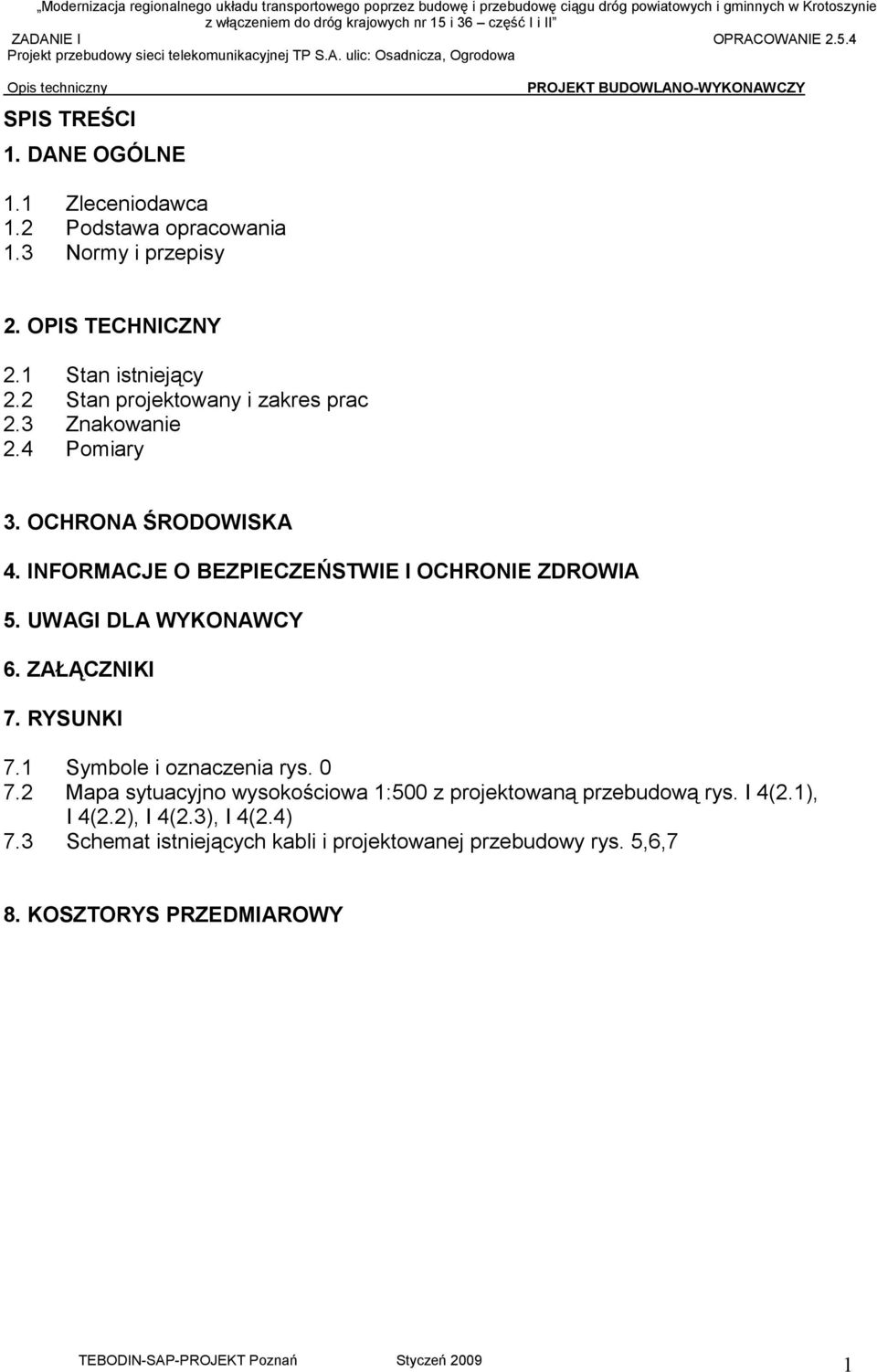 UWAGI DLA WYKONAWCY 6. ZAŁĄCZNIKI 7. RYSUNKI 7.1 Symbole i oznaczenia rys. 0 7.