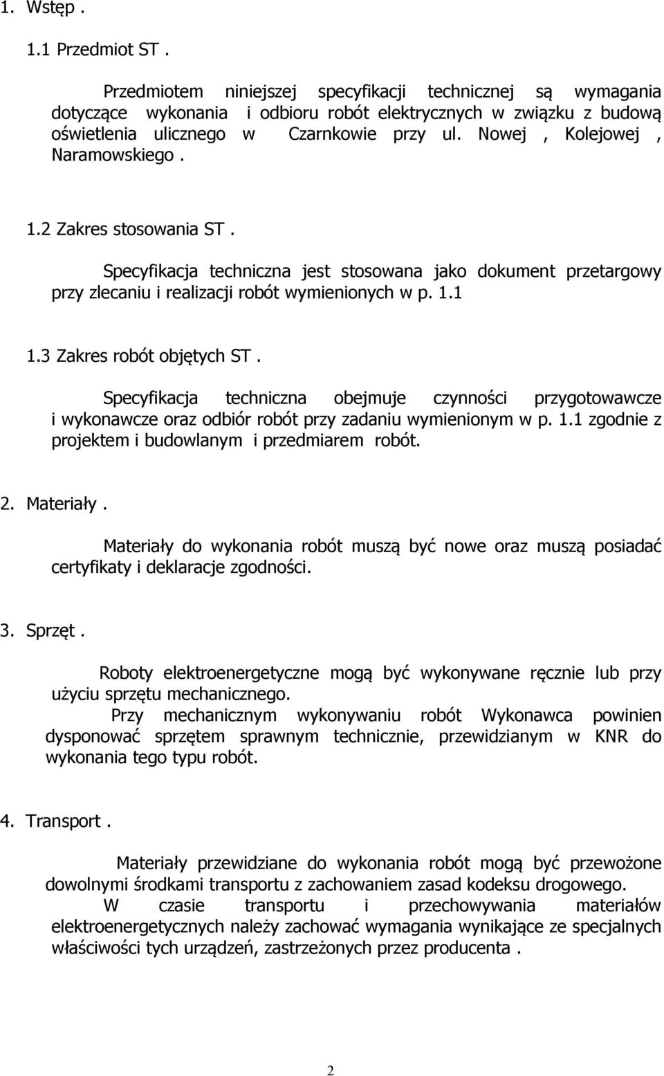 Nowej, Kolejowej, Naramowskiego. 1.2 Zakres stosowania ST. Specyfikacja techniczna jest stosowana jako dokument przetargowy przy zlecaniu i realizacji robót wymienionych w p. 1.1 1.