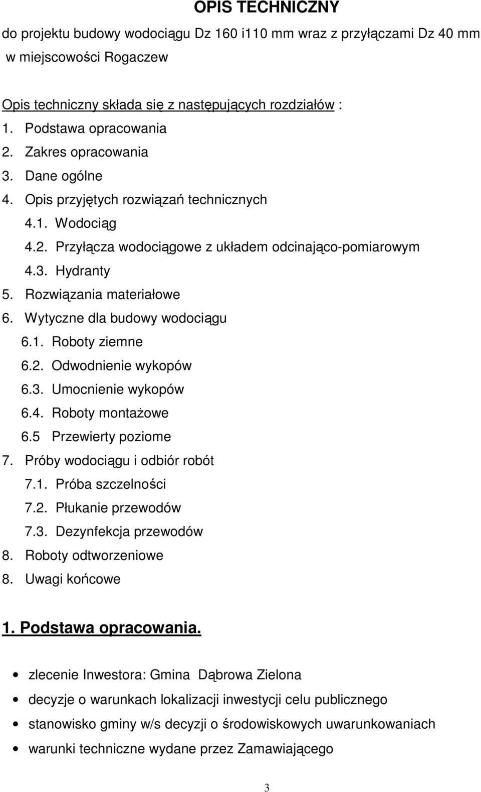 Wytyczne dla budowy wodociągu 6.1. Roboty ziemne 6.2. Odwodnienie wykopów 6.3. Umocnienie wykopów 6.4. Roboty montażowe 6.5 Przewierty poziome 7. Próby wodociągu i odbiór robót 7.1. Próba szczelności 7.