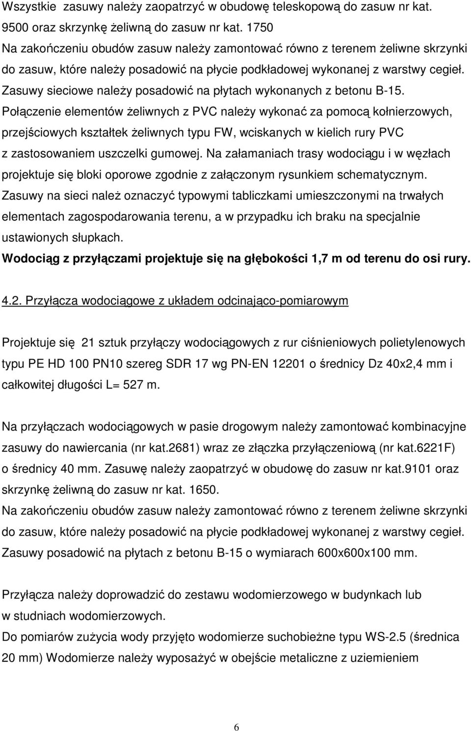 Zasuwy sieciowe należy posadowić na płytach wykonanych z betonu B-15.