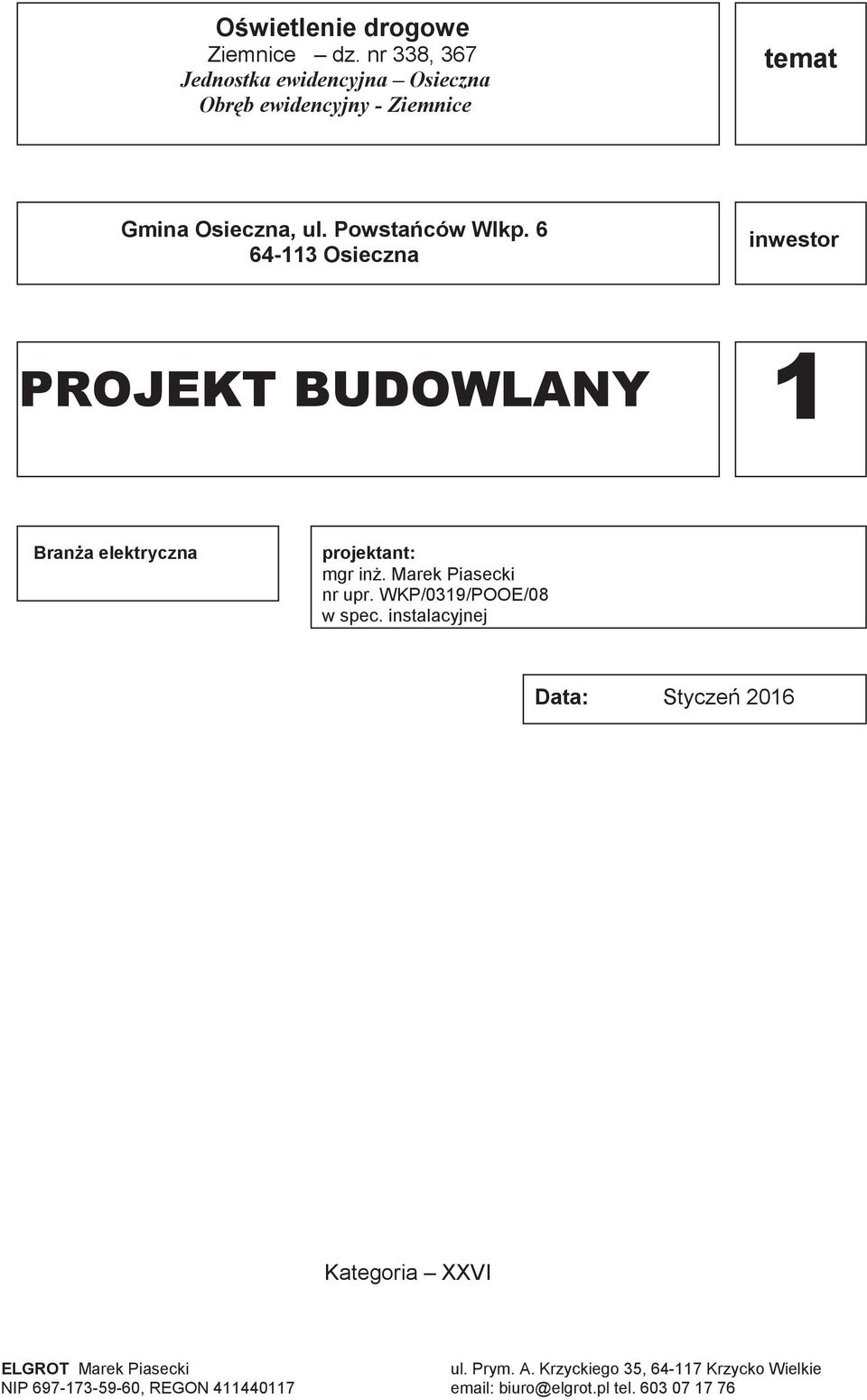 6 64-113 Osieczna inwestor Brana elektryczna projektant: mgr in. Marek Piasecki nr upr. WKP/0319/POOE/08 w spec.