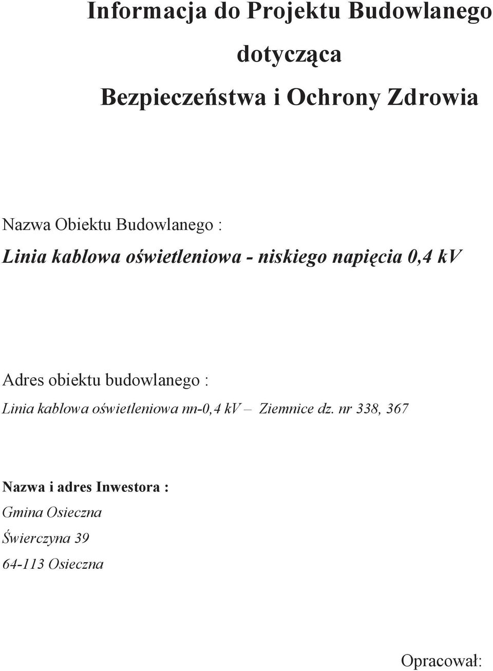 obiektu budowlanego : Linia kablowa owietleniowa nn-0,4 kv Ziemnice dz.