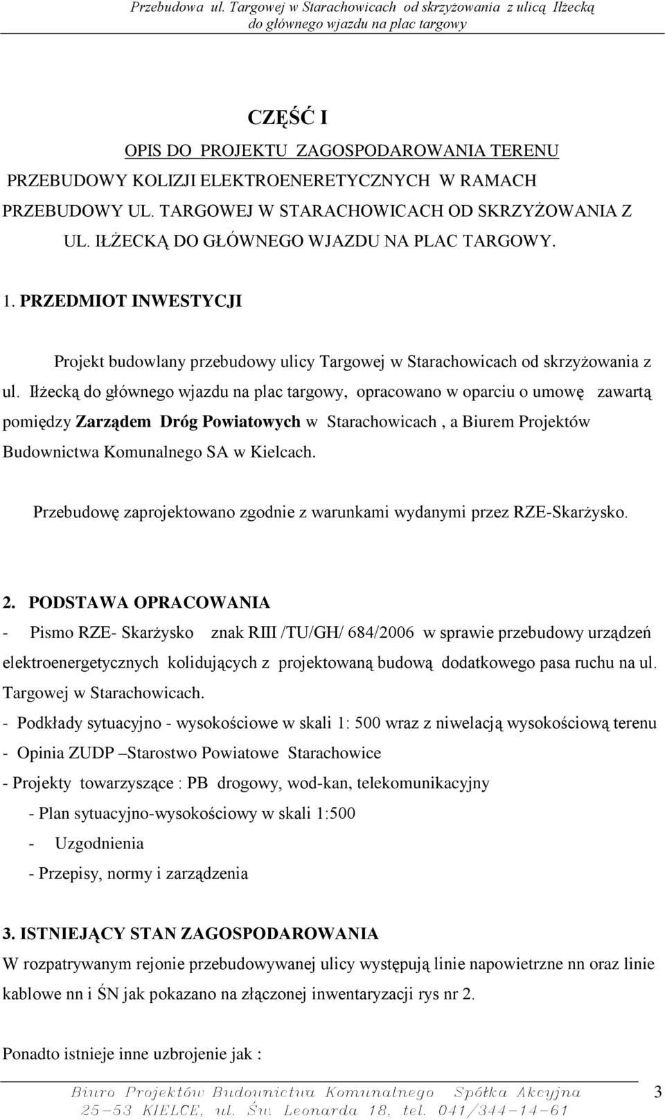 IłŜecką, opracowano w oparciu o umowę zawartą pomiędzy Zarządem Dróg Powiatowych w Starachowicach, a Biurem Projektów Budownictwa Komunalnego SA w Kielcach.